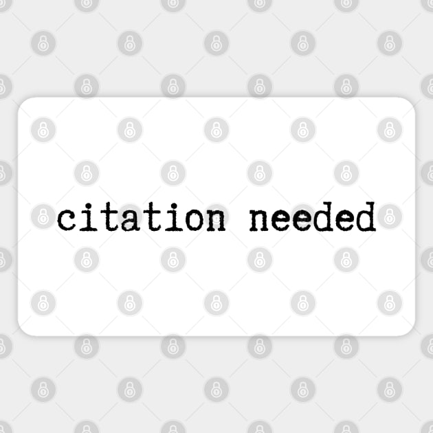 Citation Needed (Black text) Magnet by The Podcastologist